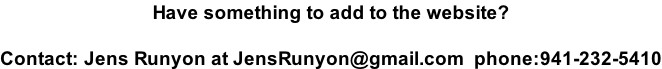 Have something to add to the website?  Contact: Jens Runyon at JensRunyon@gmail.com  phone:941-232-5410